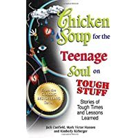 Chicken Soup for the Teenage Soul on Tough Stuff: Stories of Tough Times and Lessons Learned
